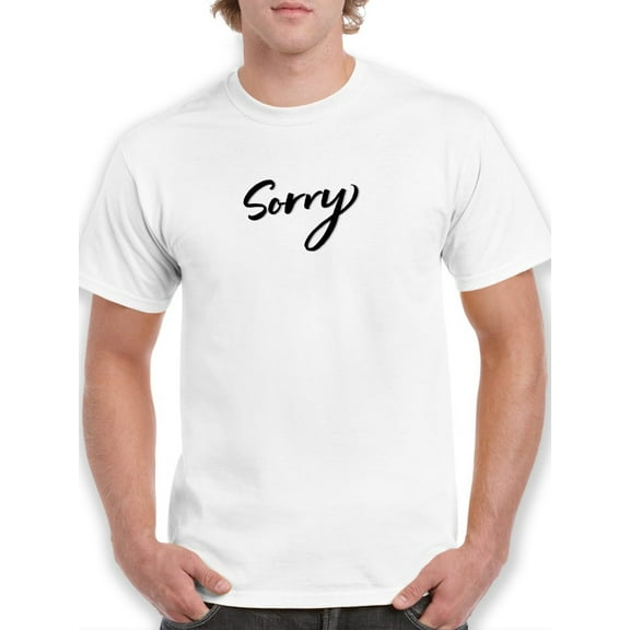 Sorry Curved Font Lettered T-Shirt Men -GoatDeals Designs, Male Medium