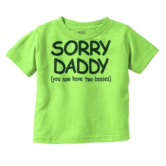 Sorry Daddy You Have Two Bosses Now Toddler Boy Girl T Shirt Infant Toddler Brisco Brands 3T