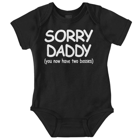 Sorry Daddy you have Two Bosses Now Romper Boys or Girls Infant Baby Brisco Brands 24M