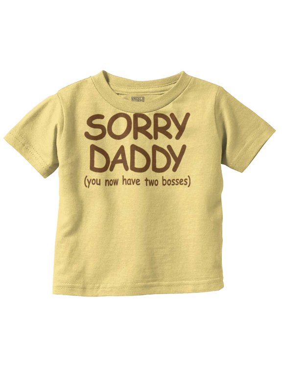 Sorry Daddy you have Two Bosses Now Toddler Boy Girl T Shirt Infant Toddler Brisco Brands 18M