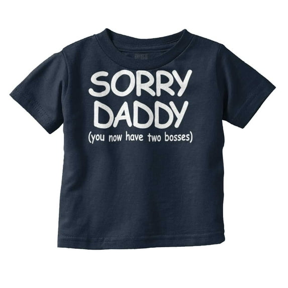 Sorry Daddy you have Two Bosses Now Toddler Boy Girl T Shirt Infant Toddler Brisco Brands 24M