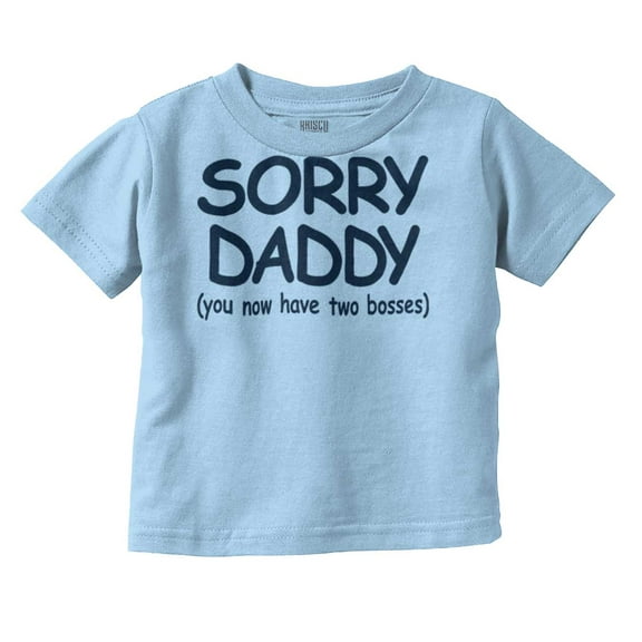 Sorry Daddy you have Two Bosses Now Toddler Boy Girl T Shirt Infant Toddler Brisco Brands 2T