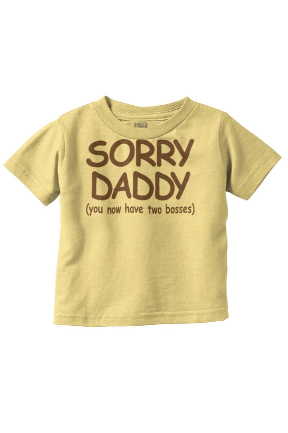 Sorry Daddy you have Two Bosses Now Toddler Boy Girl T Shirt Infant Toddler Brisco Brands 2T