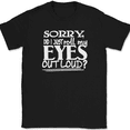 thumbnail image 1 of Sorry Did I Just Roll My Eyes Out Loud T-Shirt Funny Humor Novelty Tee - Black, S, 1 of 1