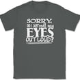 thumbnail image 1 of Sorry Did I Just Roll My Eyes Out Loud T-Shirt Funny Humor Novelty Tee - Charcoal, 5XL, 1 of 1