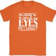 thumbnail image 1 of Sorry Did I Just Roll My Eyes Out Loud T-Shirt Funny Humor Novelty Tee - Orange, 4XL, 1 of 1