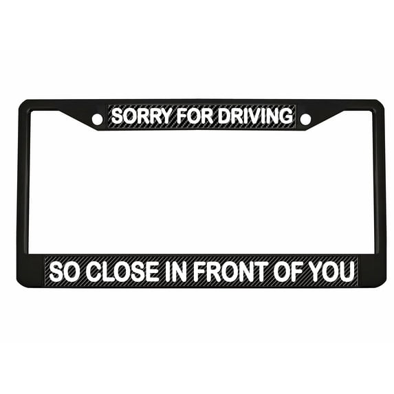 Sorry for Driving So Close in Front of You Style Metal License Plate Frame Personalized/Car Accessories Car Tag Holder Cover Carbon (Black/Carbon/White)