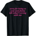 thumbnail image 1 of Sorry For Being So Sexy And Funny Idk What's Wrong W Me T-Shirt, 1 of 4