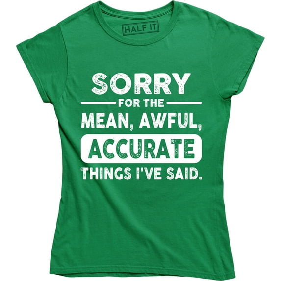 Sorry For The Mean, Awful, Accurate Funny HumourJoke Design Gift T-Shirt