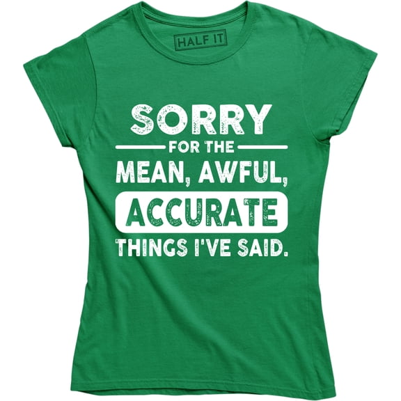 Sorry For The Mean, Awful, Accurate Funny HumourJoke Design Gift T-Shirt