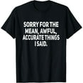 thumbnail image 1 of Sorry For The Mean Awful Things Funny Joke Humor T-Shirt, 1 of 3
