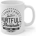 thumbnail image 1 of Sorry For The Mean Hurtful Accurate Things I Said Ceramic Coffee Mug 11oz, 1 of 5