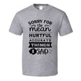 thumbnail image 1 of Sorry For The Mean Tee Funny And Sarcastic Novelty T Shirt, 1 of 1