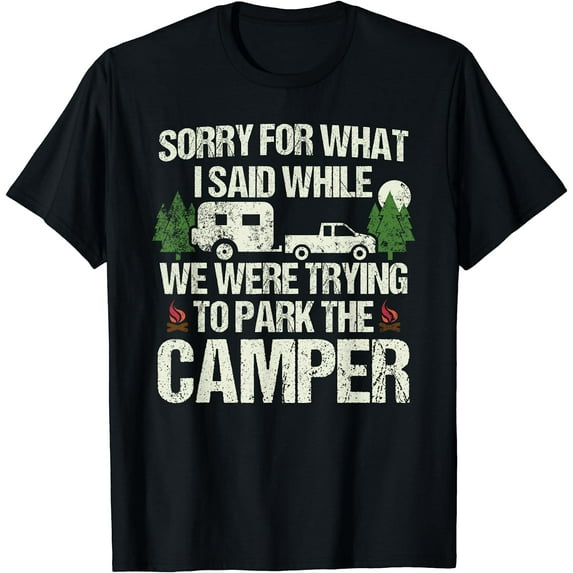 Sorry For What I Said. Funny Parking The Camper T-Shirt