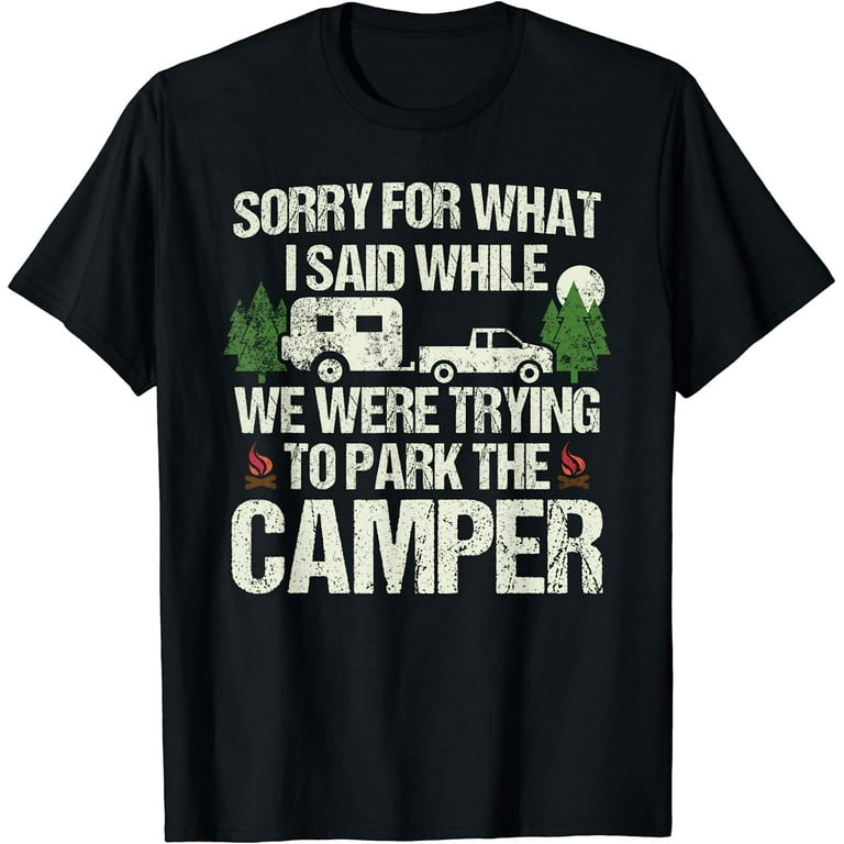 Sorry For What I Said. Funny Parking The Camper T-Shirt Sorry For What I Said. Funny Parking The Camper T-Shirt