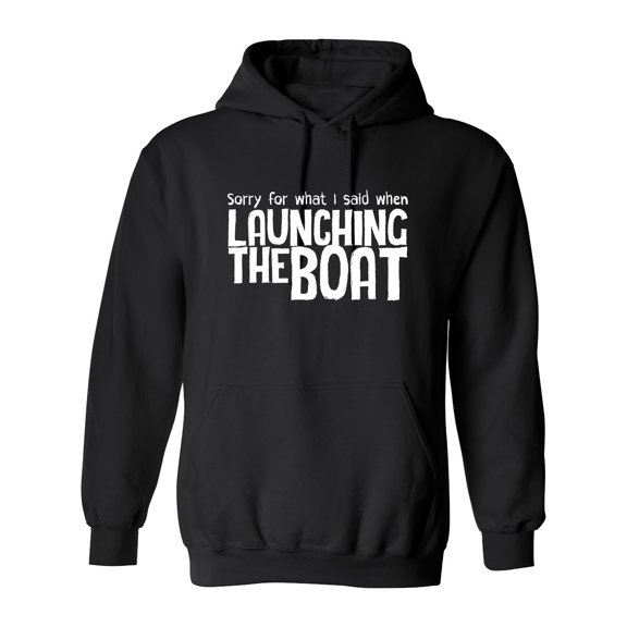 Sorry For What I Said When I Was Docking The Boat Sarcastic Humor Novelty Funny Men's Hoodies