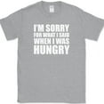 thumbnail image 1 of Sorry For What I Said When I Was Hungry T-Shirt Funny Food Angry Humor Tee - Heather Grey, M, 1 of 1