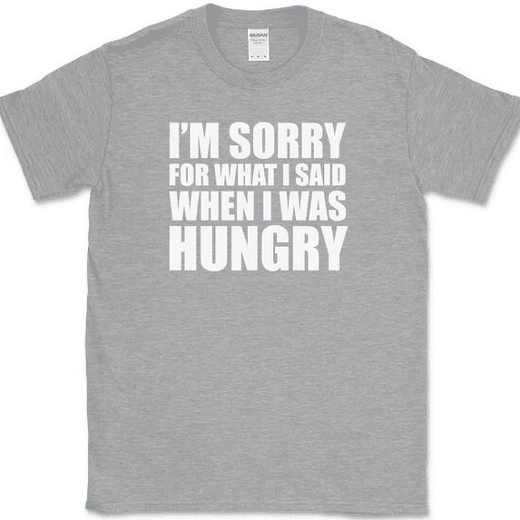 Sorry For What I Said When I Was Hungry T-Shirt Funny Food Angry Humor Tee - Heather Grey, M