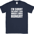thumbnail image 1 of Sorry For What I Said When I Was Hungry T-Shirt Funny Food Angry Humor Tee - Navy, 4XL, 1 of 1
