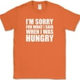 thumbnail image 1 of Sorry For What I Said When I Was Hungry T-Shirt Funny Food Angry Humor Tee - Orange, 2XL, 1 of 1