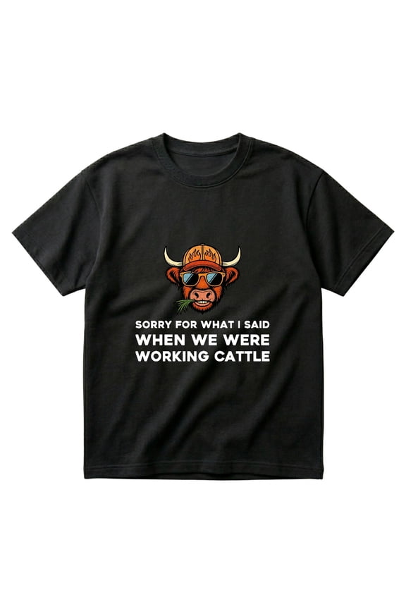 Sorry For What I Said When We Were Working Cattle Funny Farmer Gift T-Shirts