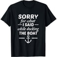 thumbnail image 1 of Sorry For What I Said While Docking The Boat Funny Boating T-Shirt, 1 of 3