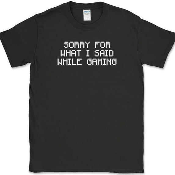 Sorry For What I Said While Gaming T-Shirt Funny Gamer Humor Text Tee - Black, XL