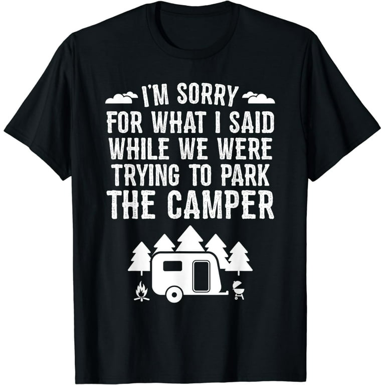 Sorry For What I Said While Parking Rv Camping T-Shirt Gift Sorry For What I Said While Parking Rv Camping T-Shirt Gift