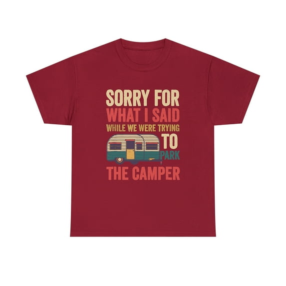 Sorry For What I Said While Parking The Camper T-Shirt