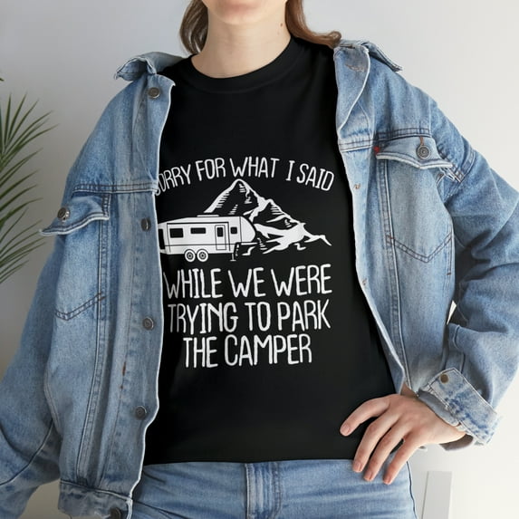 Sorry For What I Said While Trying To Park A Camper T-Shirt