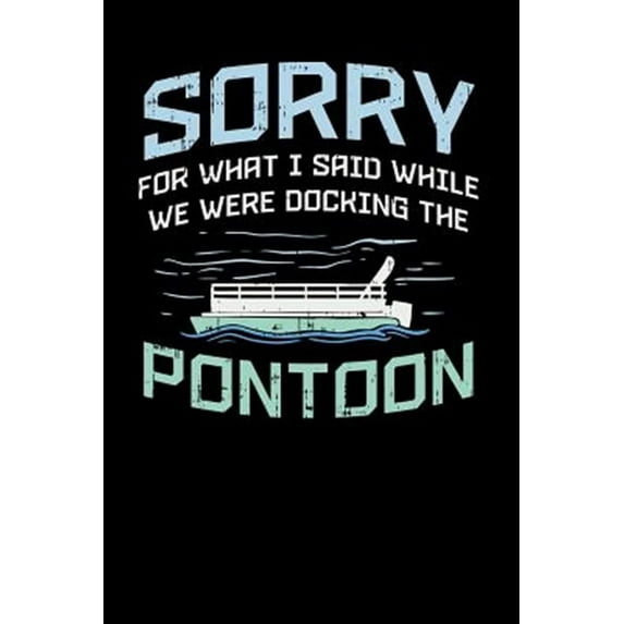 Sorry For What I Said While We Were Docking The Pontoon: 120 Pages I 6x9 I Music Sheet I Funny Boating, Sailing & Vacation Gifts (Paperback)