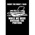 thumbnail image 1 of Sorry For What I Said While We Were Docking The Pontoon: 120 Pages I 6x9 I Music Sheet I Funny Boating, Sailing & Vacation Gifts (Paperback), 1 of 1