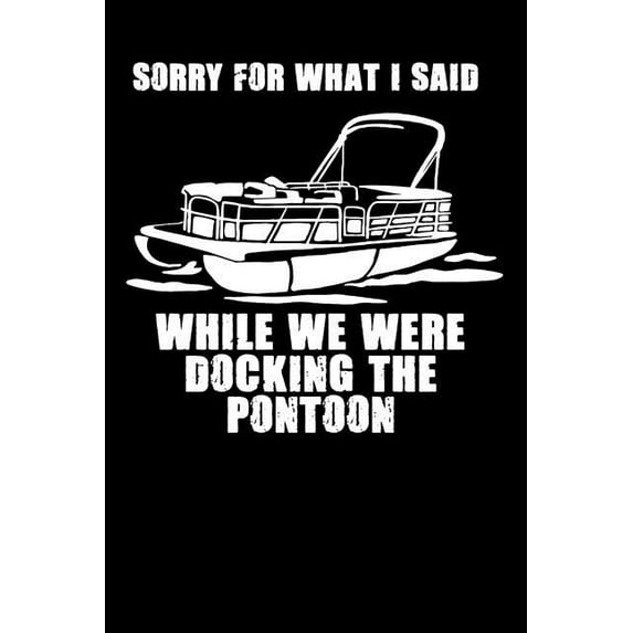 Sorry For What I Said While We Were Docking The Pontoon: 120 Pages I 6x9 I Music Sheet I Funny Boating, Sailing & Vacation Gifts (Paperback)