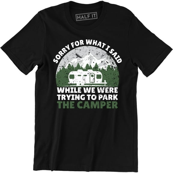 Sorry For What I Said While We Were Trying To Park The Camper Funny T-Shirt
