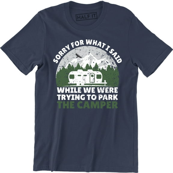 Sorry For What I Said While We Were Trying To Park The Camper Funny T-Shirt
