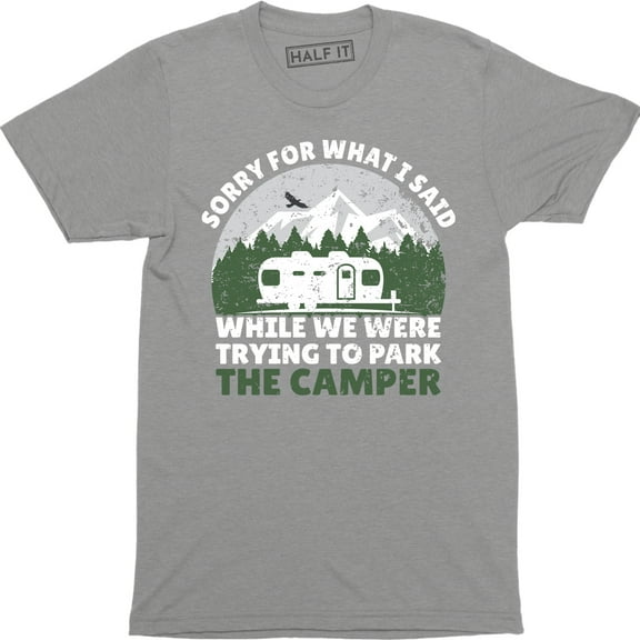 Sorry For What I Said While We Were Trying To Park The Camper Funny T-Shirt