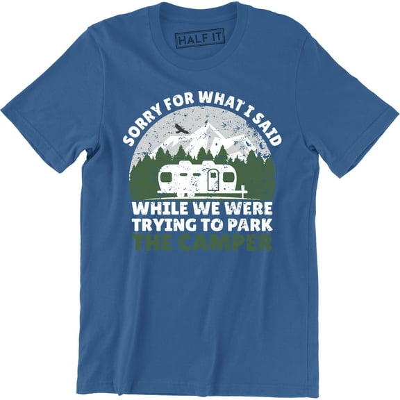 Sorry For What I Said While We Were Trying To Park The Camper Funny T-Shirt