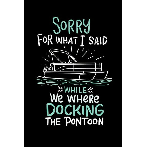 Sorry For What I Said While We Where Docking The Pontoon: 120 Pages I 6x9 I Graph Paper 5x5 I Funny Boating, Sailing & Vacation Gifts (Paperback)