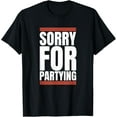 thumbnail image 1 of Sorry Funny For Partying Present Birthday Festival T-Shirt, 1 of 3