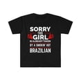 thumbnail image 1 of Sorry Girl Already Taken by hot Brazilian Soulmate Unisex T-shirt S-3XL, 1 of 2