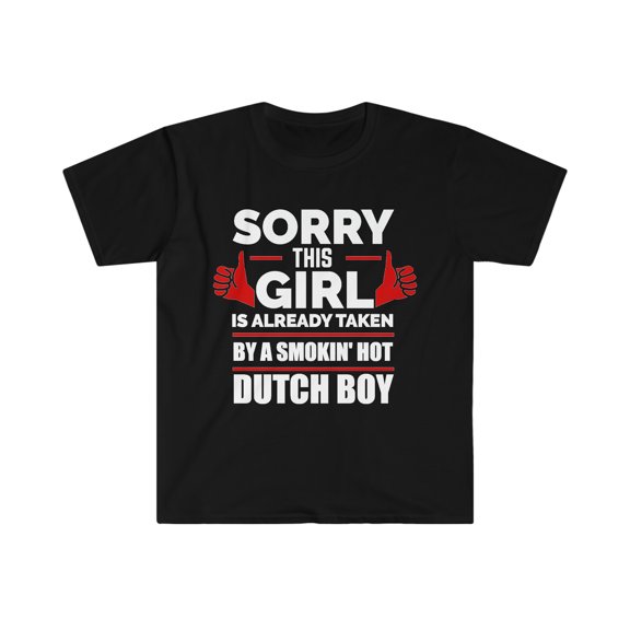 Sorry Girl Already taken by Dutch Boy Unisex T-shirt S-3XL Valentine's Day