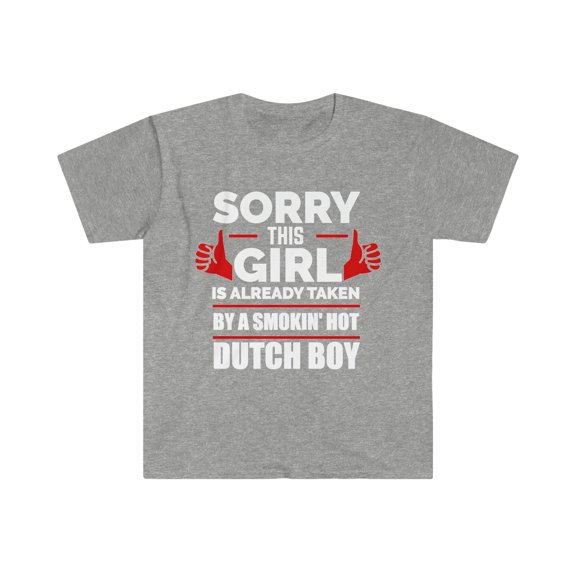 Sorry Girl Already taken by Dutch Boy Unisex T-shirt S-3XL Valentine's Day