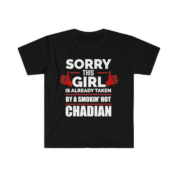 Sorry Girl Already taken by hot Chadian Soulmate Unisex T-shirt S-3XL Chad