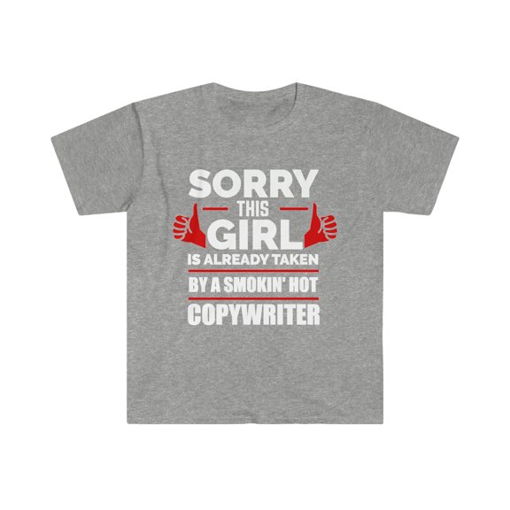 Sorry Girl Already taken by hot Copywriter Unisex T-shirt S-3XL Soulmate