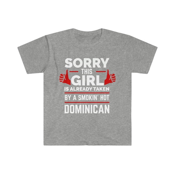 Sorry Girl Already taken by hot Dominican Soulmate Unisex T-shirt S-3XL
