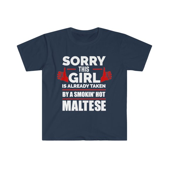 Sorry Girl Already taken by hot Maltese Soulmate Unisex T-shirt S-3XL Malta