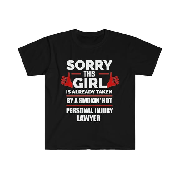Sorry Girl Already taken by hot Personal Injury Lawyer Unisex T-shirt S-3XL
