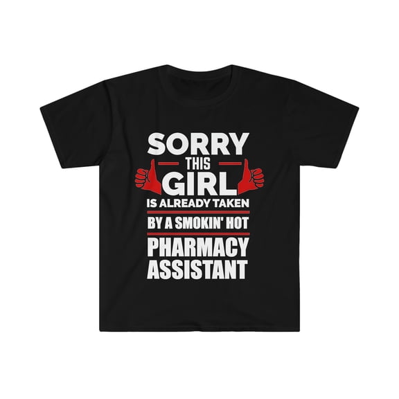 Sorry Girl Already taken by hot Pharmacy assistant Unisex T-shirt S-3XL