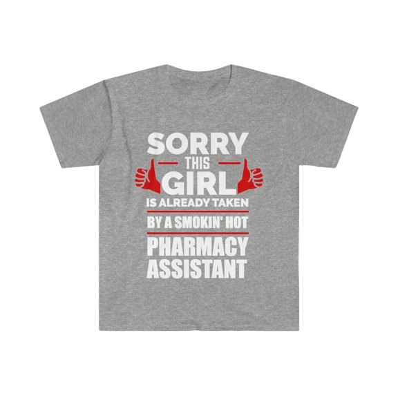 Sorry Girl Already taken by hot Pharmacy assistant Unisex T-shirt S-3XL