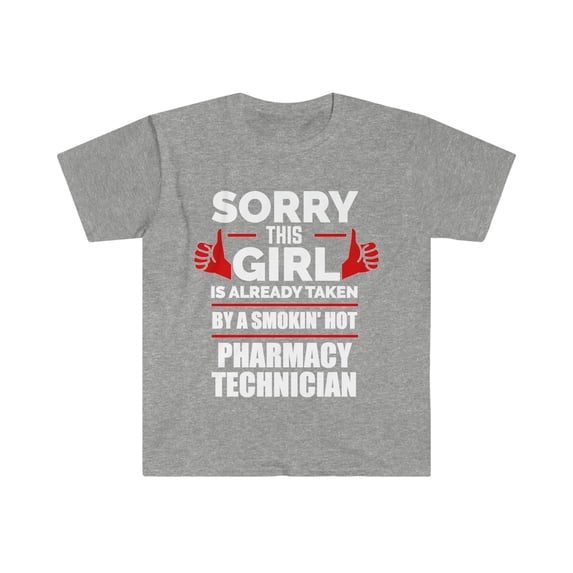Sorry Girl Already taken by hot Pharmacy technician Unisex T-shirt S-3XL